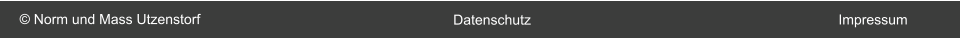 © Norm und Mass Utzenstorf Datenschutz Impressum